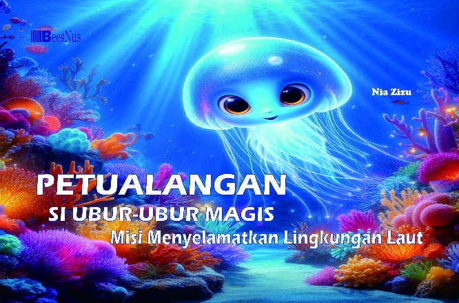PETUALANGAN SI UBUR UBUR MAGIS Misi Menyelamatkan Lingkungan Laut